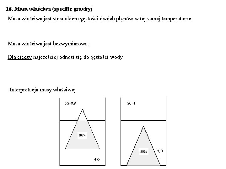 16. Masa właściwa (specific gravity) Masa właściwa jest stosunkiem gęstości dwóch płynów w tej