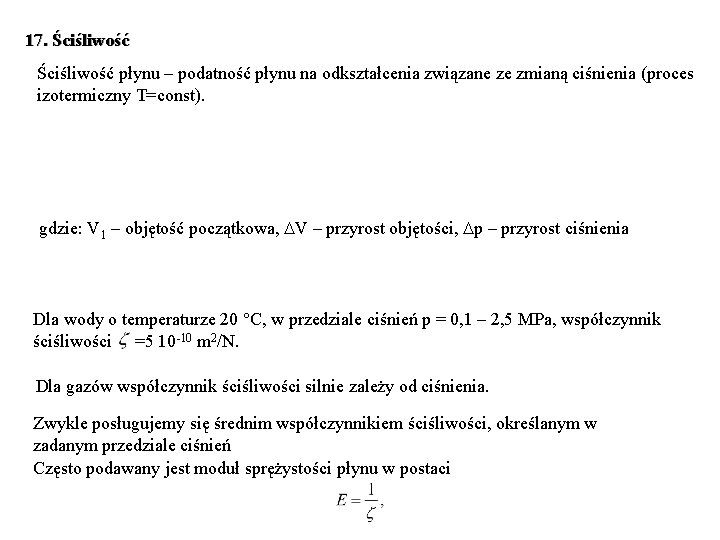 17. Ściśliwość płynu – podatność płynu na odkształcenia związane ze zmianą ciśnienia (proces izotermiczny