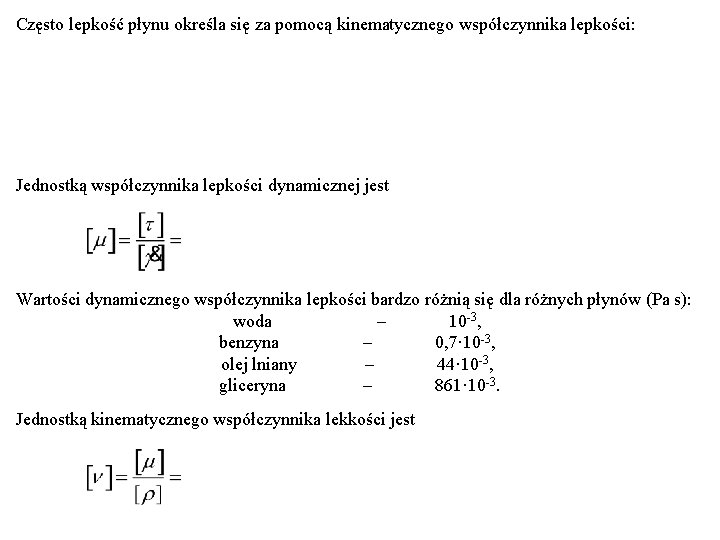 Często lepkość płynu określa się za pomocą kinematycznego współczynnika lepkości: Jednostką współczynnika lepkości dynamicznej