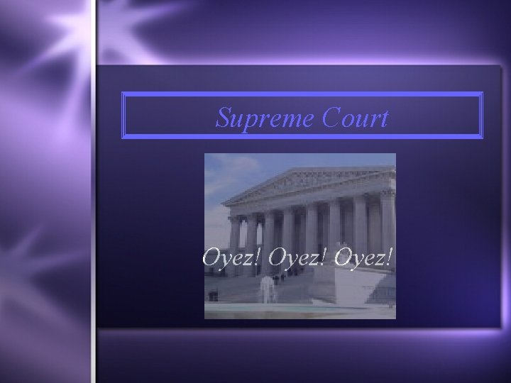Supreme Court Oyez! 