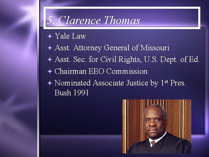 5. Clarence Thomas Yale Law Asst. Attorney General of Missouri Asst. Sec. for Civil