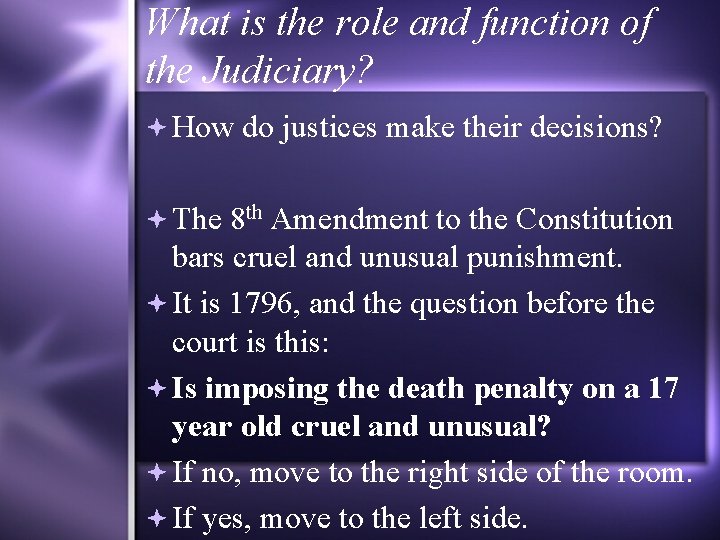 What is the role and function of the Judiciary? How do justices make their