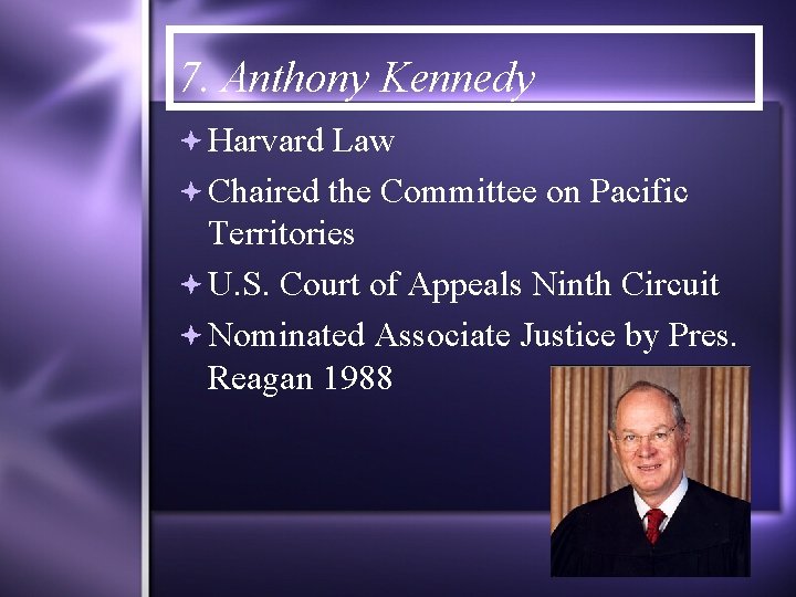 7. Anthony Kennedy Harvard Law Chaired the Committee on Pacific Territories U. S. Court