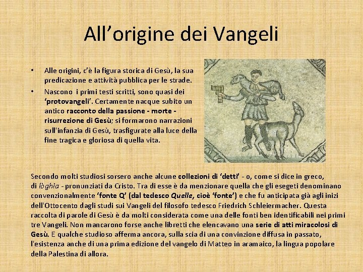 All’origine dei Vangeli • • Alle origini, c’è la figura storica di Gesù, la