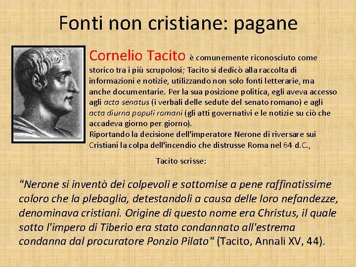 Fonti non cristiane: pagane Cornelio Tacito è comunemente riconosciuto come storico tra i più