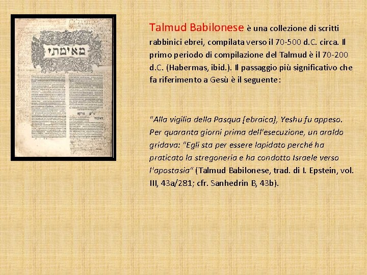 Talmud Babilonese è una collezione di scritti rabbinici ebrei, compilata verso il 70 -500