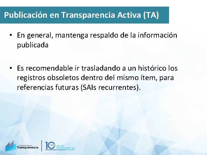 Publicación en Transparencia Activa (TA) • En general, mantenga respaldo de la información publicada