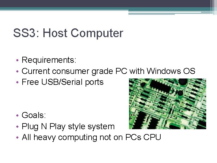 SS 3: Host Computer • Requirements: • Current consumer grade PC with Windows OS