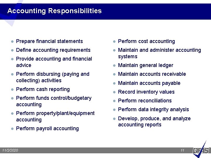 Accounting Responsibilities l Prepare financial statements l Perform cost accounting l Define accounting requirements