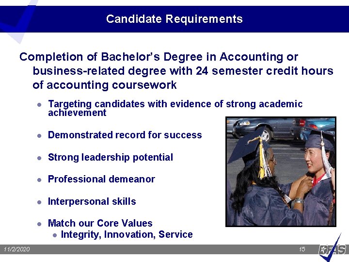 Candidate Requirements Completion of Bachelor’s Degree in Accounting or business-related degree with 24 semester