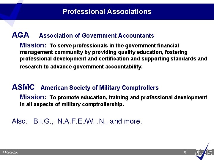 Professional Associations AGA Association of Government Accountants Mission: To serve professionals in the government