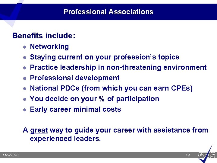 Professional Associations Benefits include: l l l l Networking Staying current on your profession’s