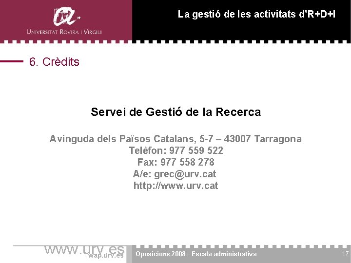 La gestió de les activitats d’R+D+I 6. Crèdits Servei de Gestió de la Recerca La gestió de les activitats d’R+D+I 6. Crèdits Servei de Gestió de la Recerca