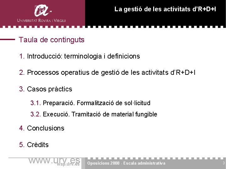 La gestió de les activitats d’R+D+I Taula de continguts 1. Introducció: terminologia i definicions La gestió de les activitats d’R+D+I Taula de continguts 1. Introducció: terminologia i definicions