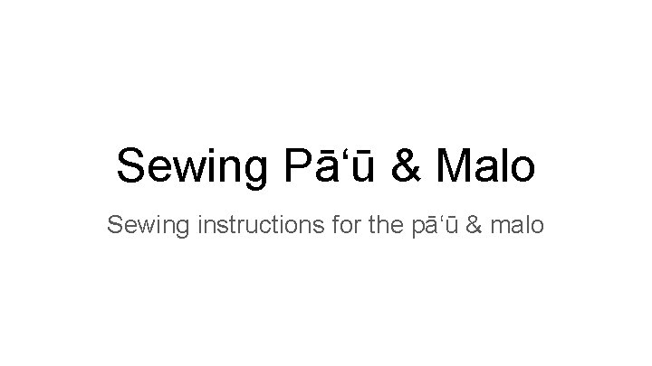 Sewing Pāʻū & Malo Sewing instructions for the pāʻū & malo 