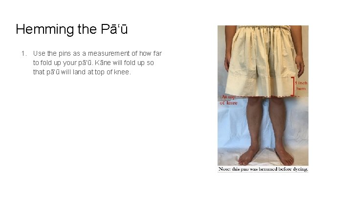 Hemming the Pāʻū 1. Use the pins as a measurement of how far to