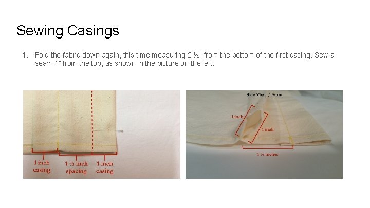 Sewing Casings 1. Fold the fabric down again, this time measuring 2 ½” from