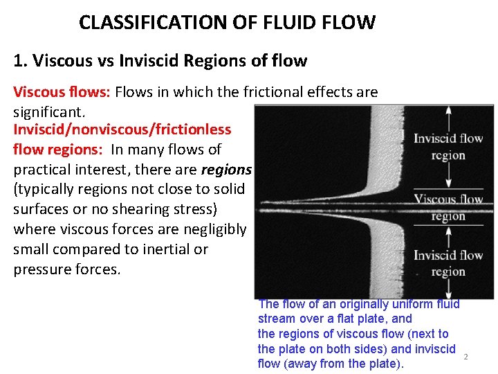 CLASSIFICATION OF FLUID FLOW 1. Viscous vs Inviscid Regions of flow Viscous flows: Flows