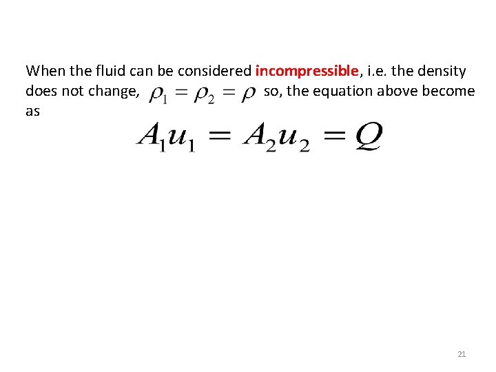 When the fluid can be considered incompressible, i. e. the density does not change,