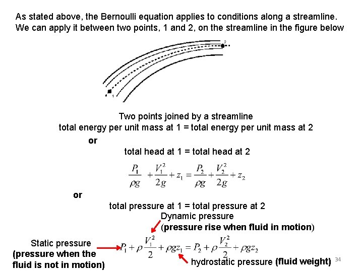 As stated above, the Bernoulli equation applies to conditions along a streamline. We can