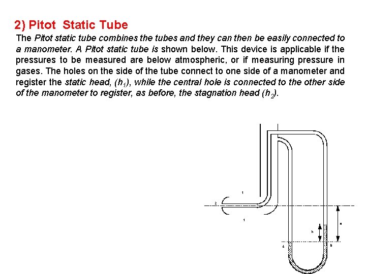 2) Pitot Static Tube The Pitot static tube combines the tubes and they can