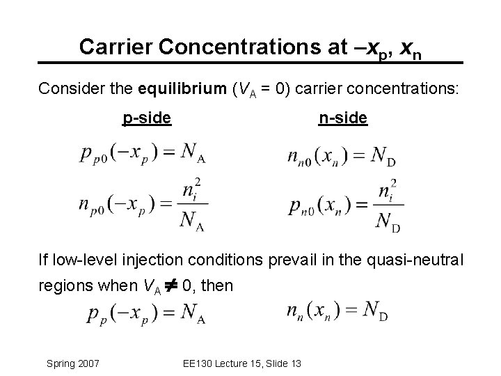 Carrier Concentrations at –xp, xn Consider the equilibrium (VA = 0) carrier concentrations: p-side Carrier Concentrations at –xp, xn Consider the equilibrium (VA = 0) carrier concentrations: p-side
