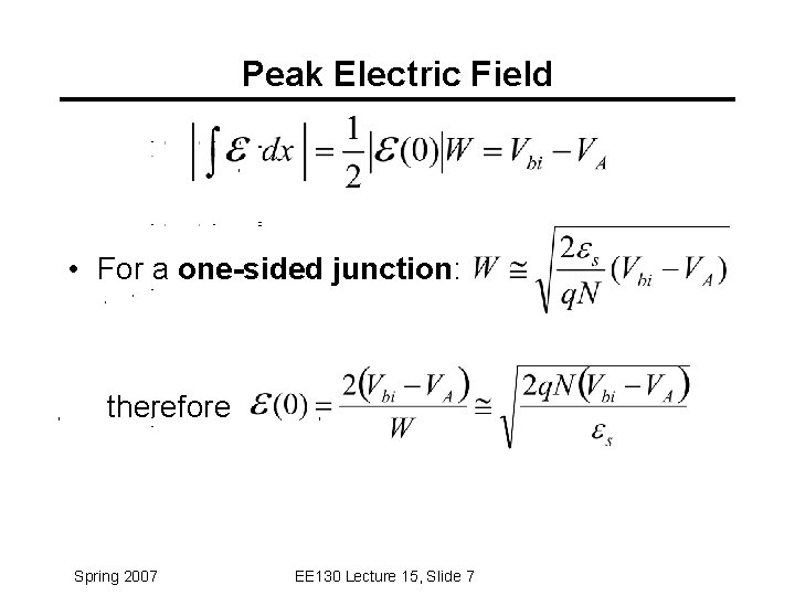 Peak Electric Field • For a one-sided junction: therefore Spring 2007 EE 130 Lecture Peak Electric Field • For a one-sided junction: therefore Spring 2007 EE 130 Lecture