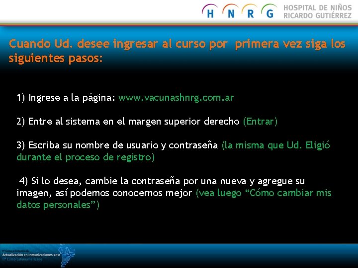 Cuando Ud. desee ingresar al curso por primera vez siga los siguientes pasos: 1)