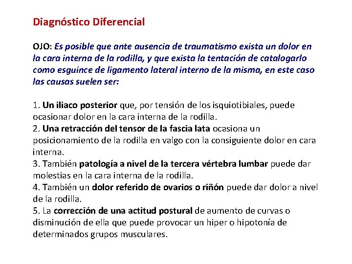 Diagnóstico Diferencial OJO: Es posible que ante ausencia de traumatismo exista un dolor en