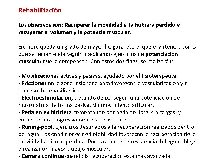 Rehabilitación Los objetivos son: Recuperar la movilidad si la hubiera perdido y recuperar el