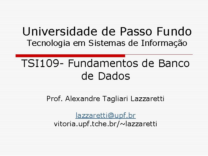 Universidade de Passo Fundo Tecnologia em Sistemas de Informação TSI 109 - Fundamentos de