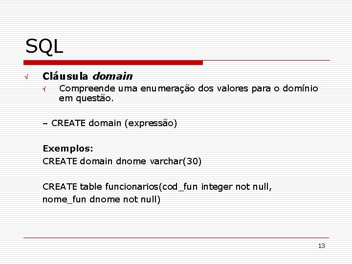 SQL Ö Cláusula domain Ö Compreende uma enumeração dos valores para o domínio em