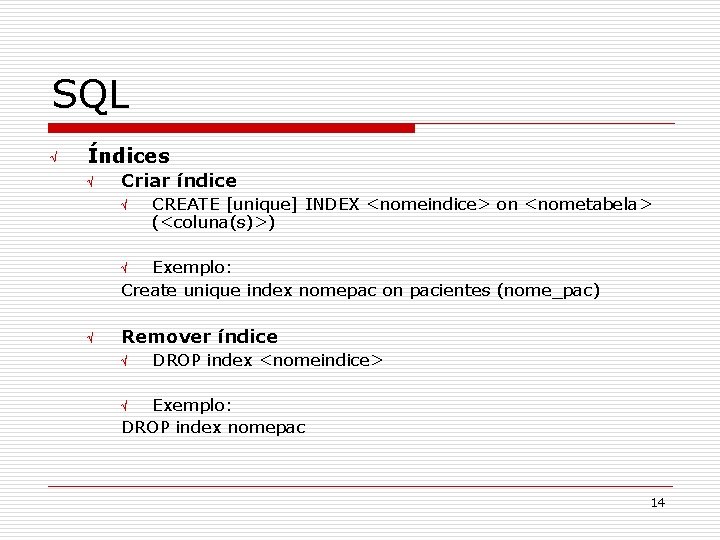 SQL Ö Índices Ö Criar índice Ö CREATE [unique] INDEX <nomeindice> on <nometabela> (<coluna(s)>)