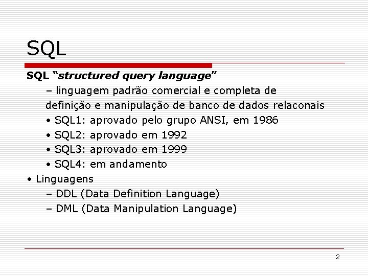 SQL “structured query language” – linguagem padrão comercial e completa de definição e manipulação