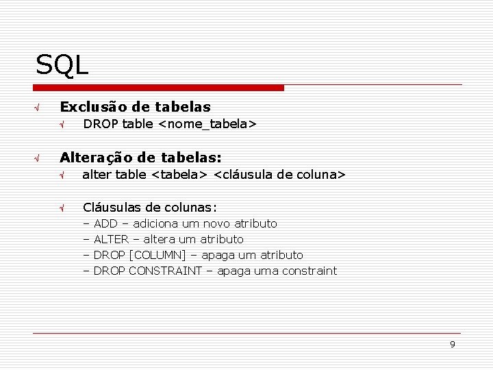 SQL Ö Exclusão de tabelas Ö Ö DROP table <nome_tabela> Alteração de tabelas: Ö