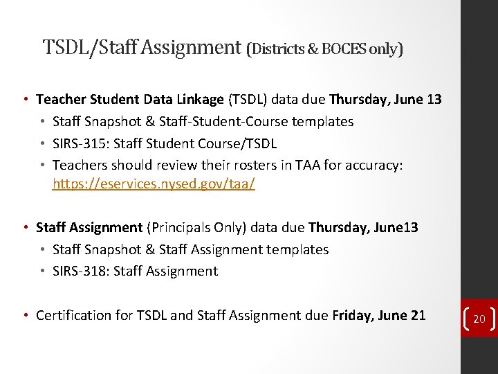 TSDL/Staff Assignment (Districts & BOCES only) • Teacher Student Data Linkage (TSDL) data due