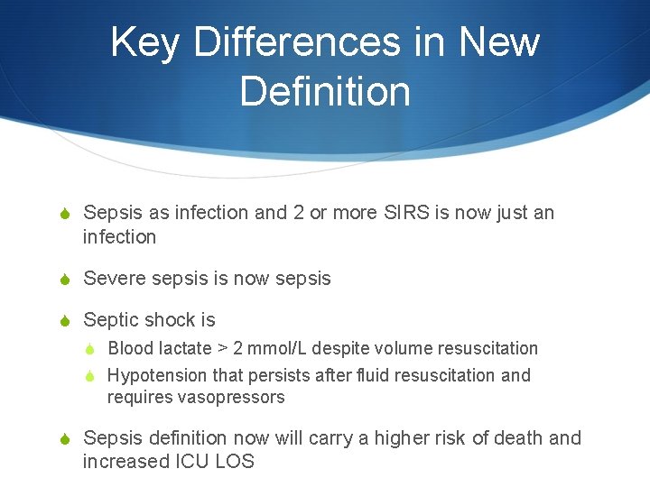 Key Differences in New Definition S Sepsis as infection and 2 or more SIRS