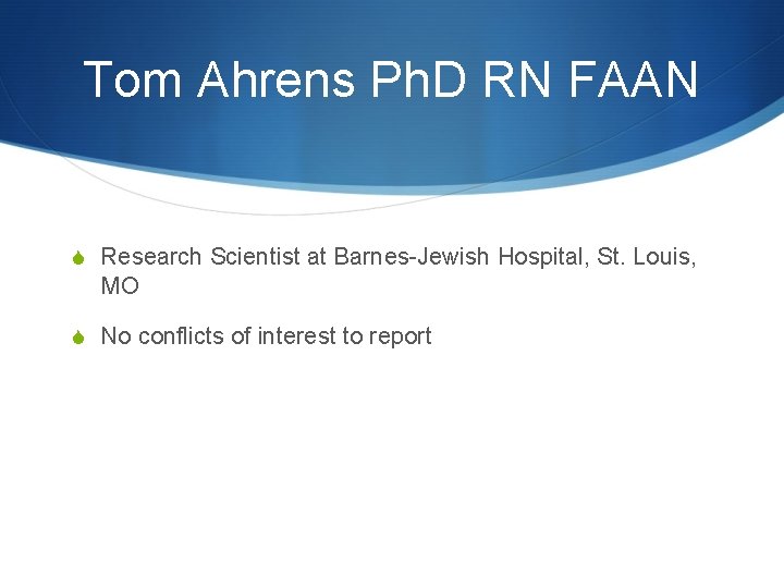 Tom Ahrens Ph. D RN FAAN S Research Scientist at Barnes-Jewish Hospital, St. Louis,