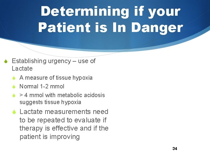 Determining if your Patient is In Danger S Establishing urgency – use of Lactate