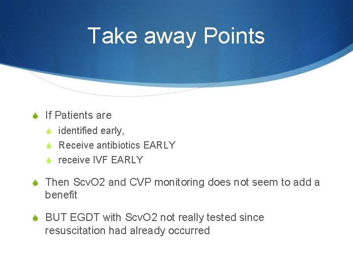 Take away Points S If Patients are S identified early, S Receive antibiotics EARLY