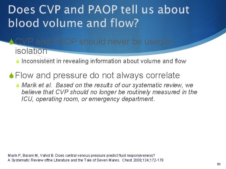 S CVP and PAOP should never be used in isolation S Inconsistent in revealing