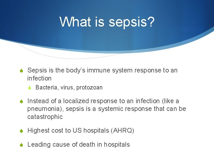 What is sepsis? S Sepsis is the body’s immune system response to an infection