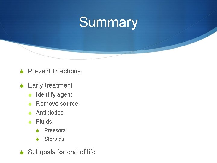 Summary S Prevent Infections S Early treatment S Identify agent S Remove source S