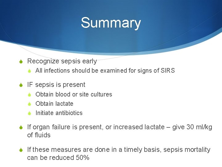 Summary S Recognize sepsis early S All infections should be examined for signs of