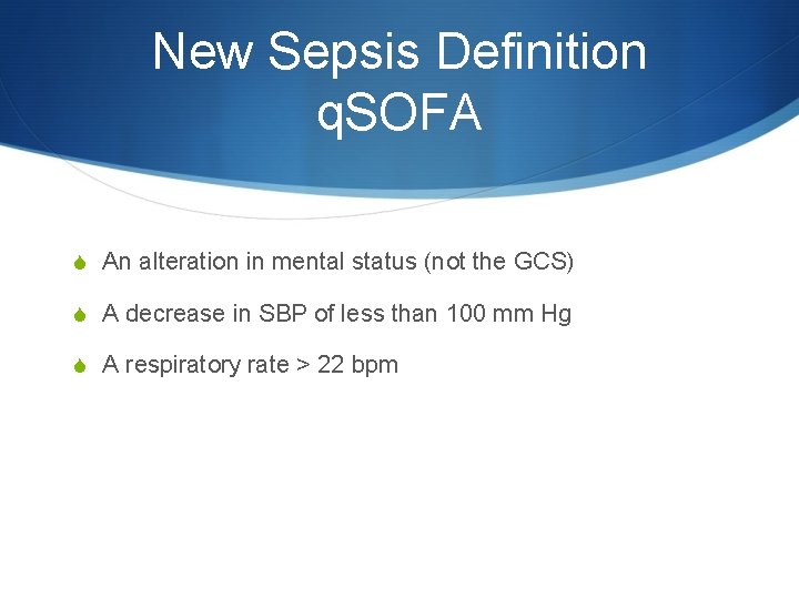 New Sepsis Definition q. SOFA S An alteration in mental status (not the GCS)