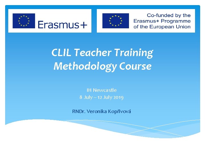 CLIL Teacher Training Methodology Course IH Newcastle 8 July – 12 July 2019 RNDr.