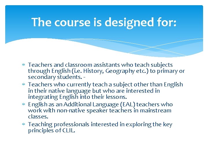 The course is designed for: Teachers and classroom assistants who teach subjects through English