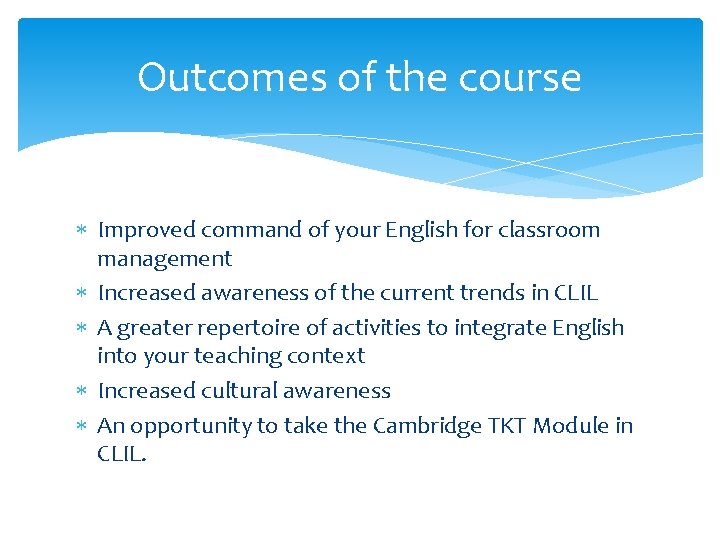 Outcomes of the course Improved command of your English for classroom management Increased awareness