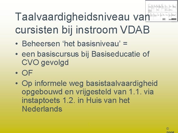 Taalvaardigheidsniveau van cursisten bij instroom VDAB • Beheersen ‘het basisniveau’ = • een basiscursus