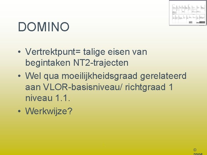 DOMINO • Vertrektpunt= talige eisen van begintaken NT 2 -trajecten • Wel qua moeilijkheidsgraad